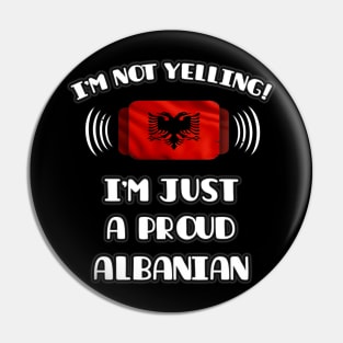 I'm Not Yelling I'm A Proud Albanian - Gift for Albanian With Roots From Albania Pin