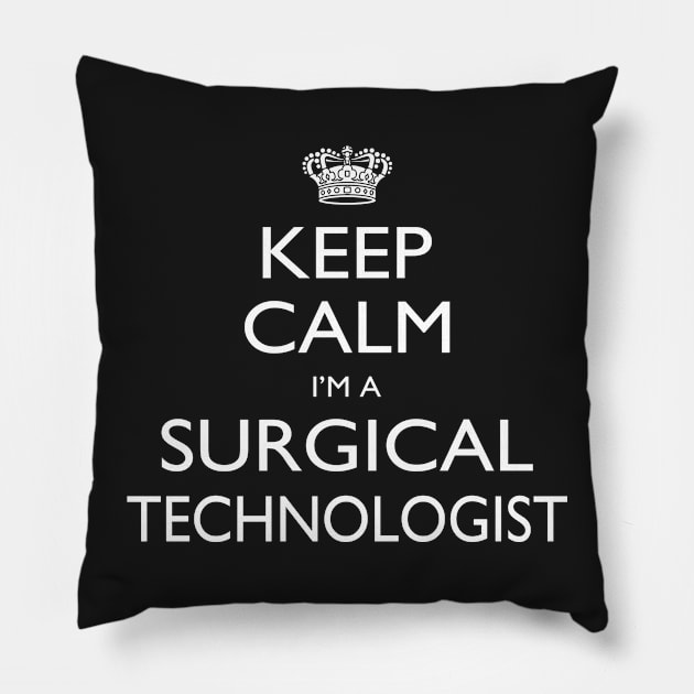 Keep Calm I’m A Surgical Technologist – T & Accessories Pillow by roxannemargot