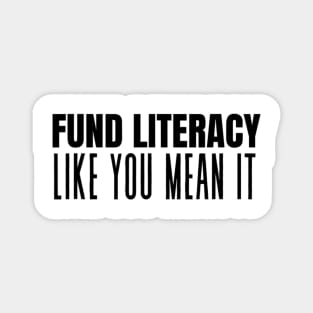 Fund Literacy Like You Mean It Magnet