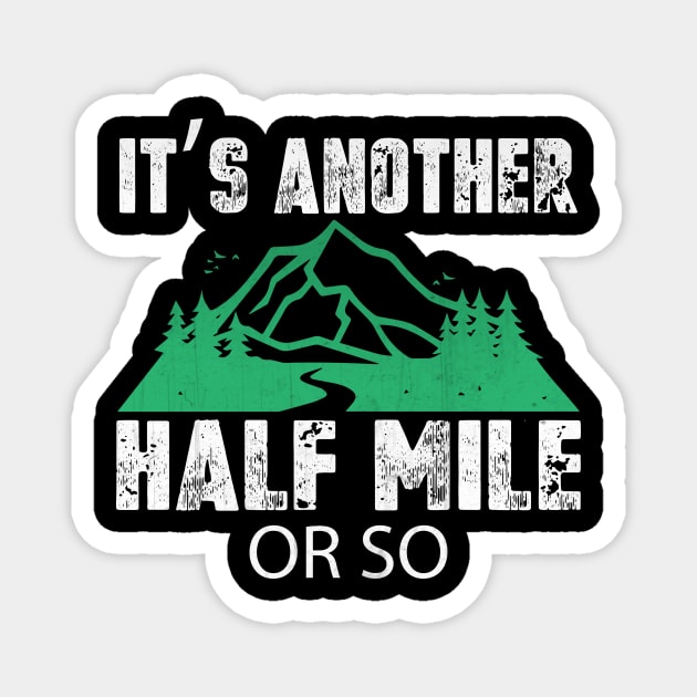 It's Another Half Mile or So Funny Hiking Gift Magnet by TheLostLatticework