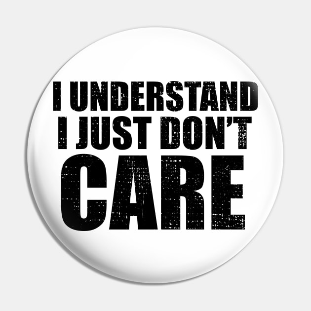 I Understand I Just Dont Care Funny Quote Pin by Bazzar Designs