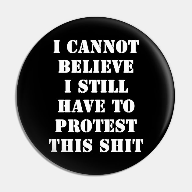 I cannot believe I still have to protest this shit Pin by valentinahramov