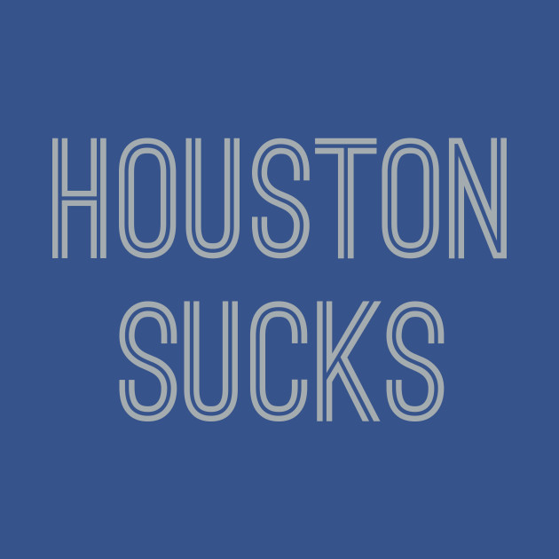 Discover Houston Sucks (Silver Text) - Houston Sucks - T-Shirt