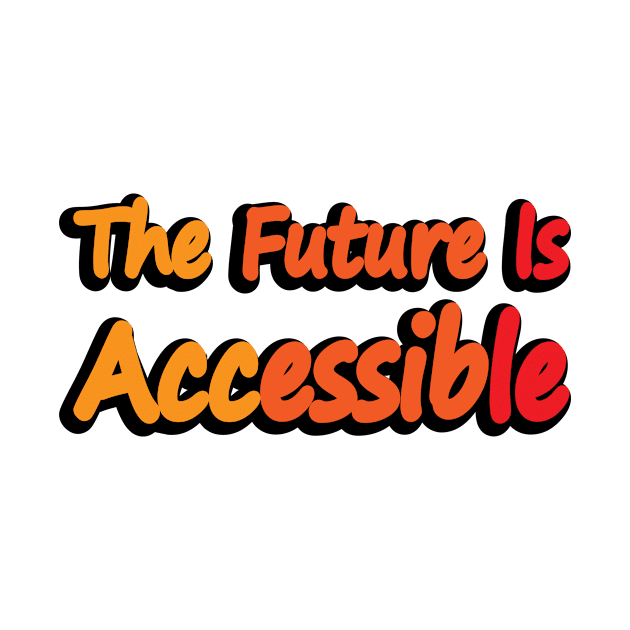 The Future Is Accessible - motivational quote by DinaShalash