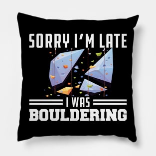 Bouldering - Sorry I'm late I was bouldering Pillow