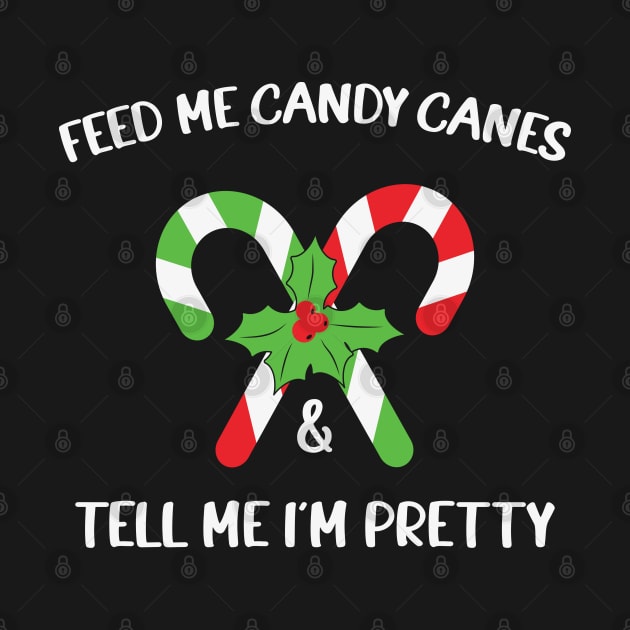 Feed Me Candy Canes And Tell Me Im Pretty by MZeeDesigns