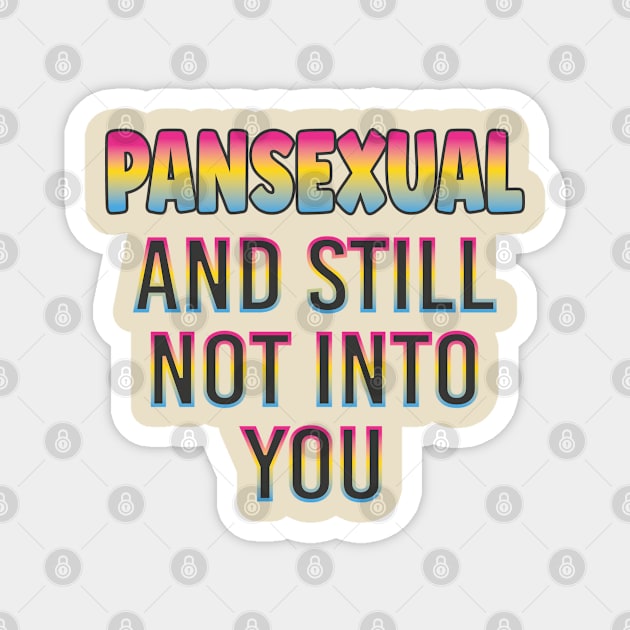 Pan Pride, Pansexual And Still Not Into You, Funny LGBTQ Pride Magnet by EleganceSpace