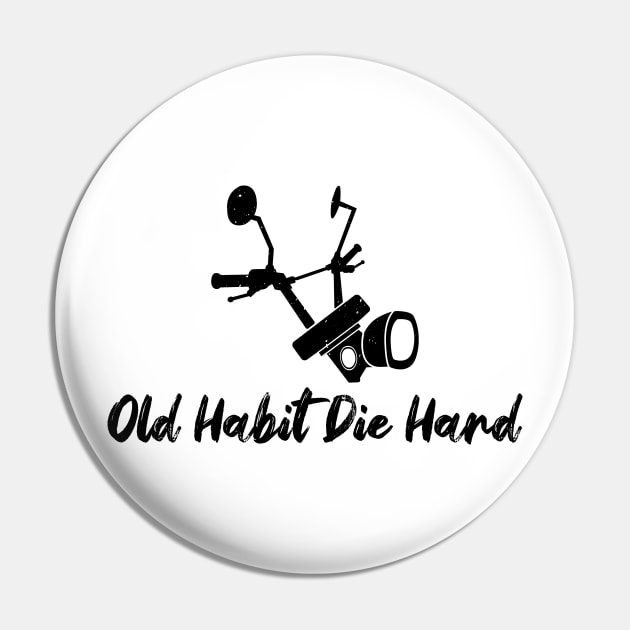 Bikers Motorcycle Old Habit Die Hard Pin by notami
