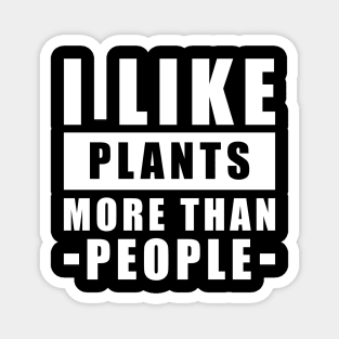 I Like Plants More Than I Like People - Funny Quote Magnet