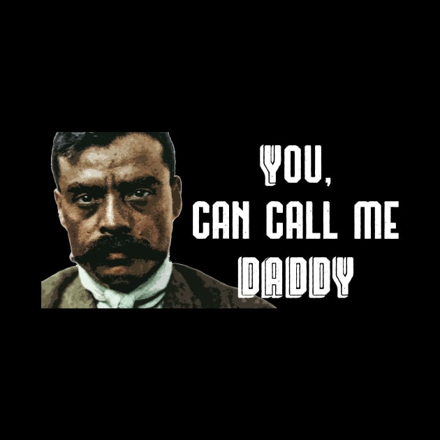 You Can Call Me Daddy Zapata Funny Wear For Bikers by TruckerJunk