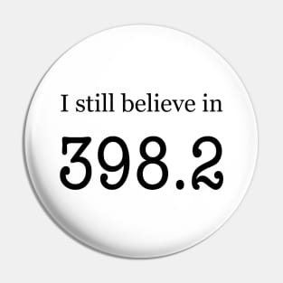 I still believe in 398.2 Pin