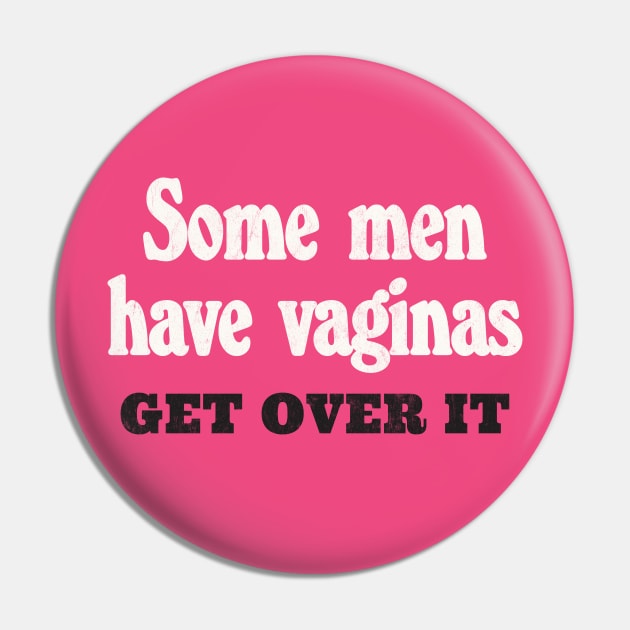 Some Men Have Vaginas - Get Over It Pin by DankFutura