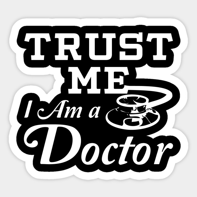 Trust Me I Am A Doctor Doctor Sticker Teepublic