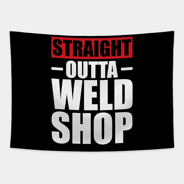 Straight Outta Weld Shop T Shirt For Women Men Tapestry by Xamgi