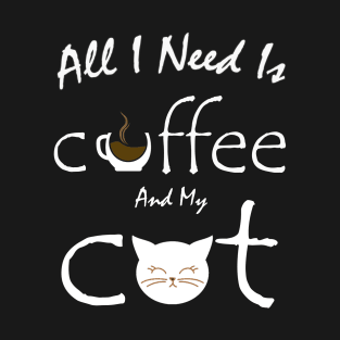 all i need is coffee and my cat T-Shirt