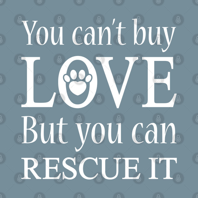 Disover You Can't Buy Love But You Can Rescue It - You Cant Buy Love But You Can Rescue It - T-Shirt