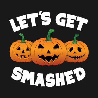 Let's Get Smashed T-Shirt