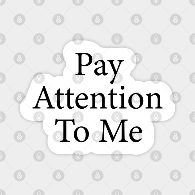 pay attention to me Magnet by mdr design