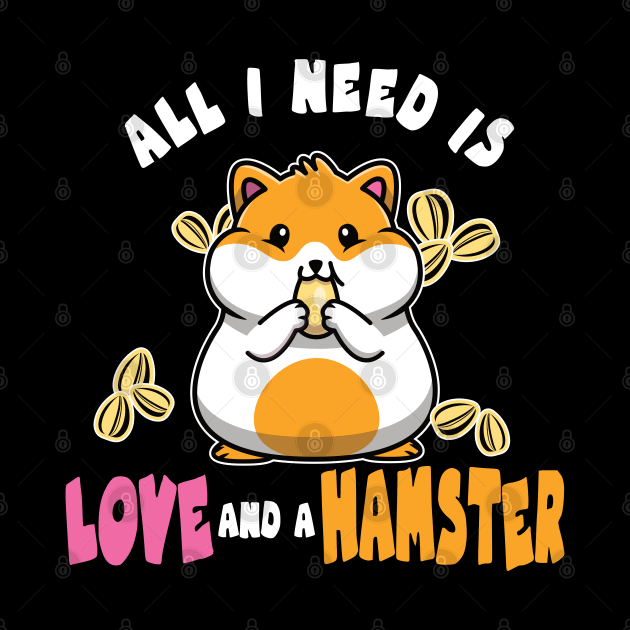 All I Need is Love and a Hamster for Pet Owners by Aistee Designs