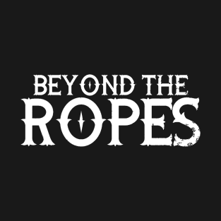 Beyond The Ropes Pro Wrestling (white) T-Shirt