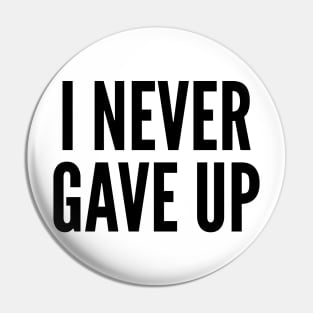 I Never Gave Up Pin