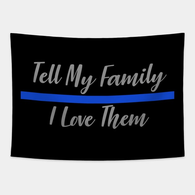 Police Officer Thin Blue Line - Tell My Family I Love Them Tapestry by bluelinemotivation