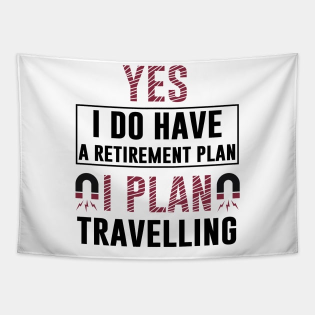 Yes I Do Have Retirement Plan I Plan On Travelling T Shirt Motivation Vacation Comping Tapestry by Tesszero