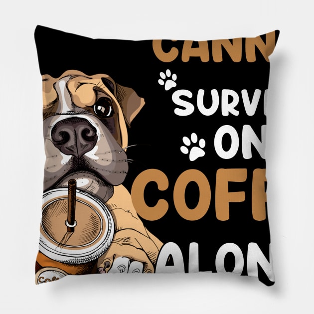 A Woman Cannot Survive On Coffee Alone She Also Needs Her Dog Pillow by American Woman