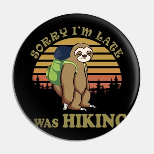 Sorry I'm Late I Was Hiking Pin