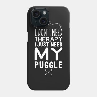 I don't need therapy I just need my puggle Phone Case