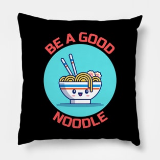 Be A Good Noodle | Noodles Pun Pillow