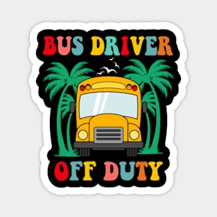 Bus Driver Off Duty Last Day of School summer to the beach Magnet