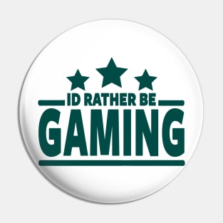 GAMER - I'D RATHER BE GAMING Pin