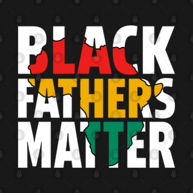 Discover Black Fathers Matter Shirt, Black Dads Matter T-Shirt, Black Fathers Day Shirt, Black Dads Rock Shirt, Melanin - Black Fathers - T-Shirt