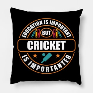 Education Is Important But Cricket Is Importanter Pillow