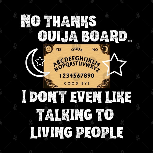 No Thanks Ouija Board I Don't Even Like Living People by MalibuSun