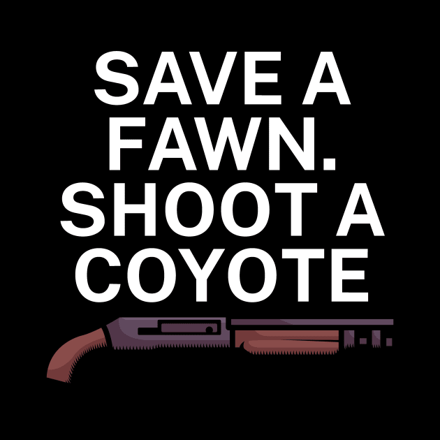 Save a fawn Shoot a coyote by maxcode