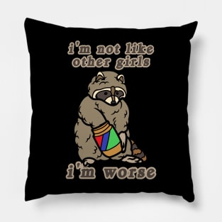 I'm Not Like Other Girls I'm Worse Raccoon Pillow