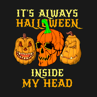 Its always Halloween inside my head T-Shirt