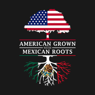 American Grown with Mexican Roots - Mexico Design T-Shirt