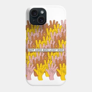 Many Hands Make Light Work Phone Case