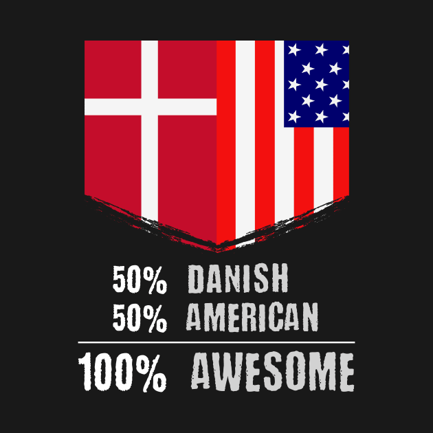 50% Danish 50% American 100% Awesome Immigrant by theperfectpresents