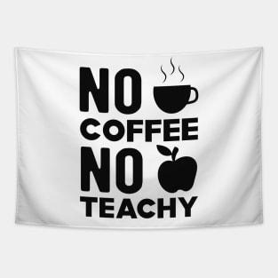 Teacher and coffee - No coffee no teachy Tapestry