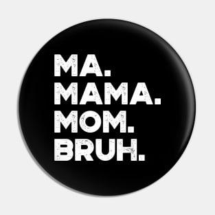 Ma Mama Mom Bruh White Funny Mother's Day Pin