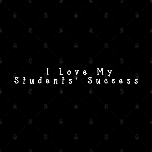 I Love My Students' Success by PrimedesignsArt 