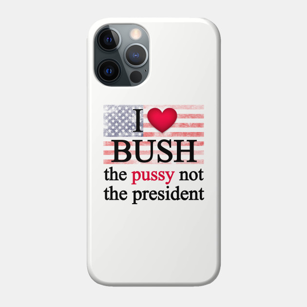 I love bush not the president - I Love Bush - Phone Case