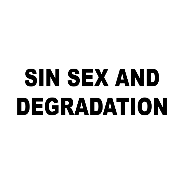 Sin Sex And Degradation by TheCosmicTradingPost