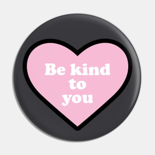 Be Kind to You Pin