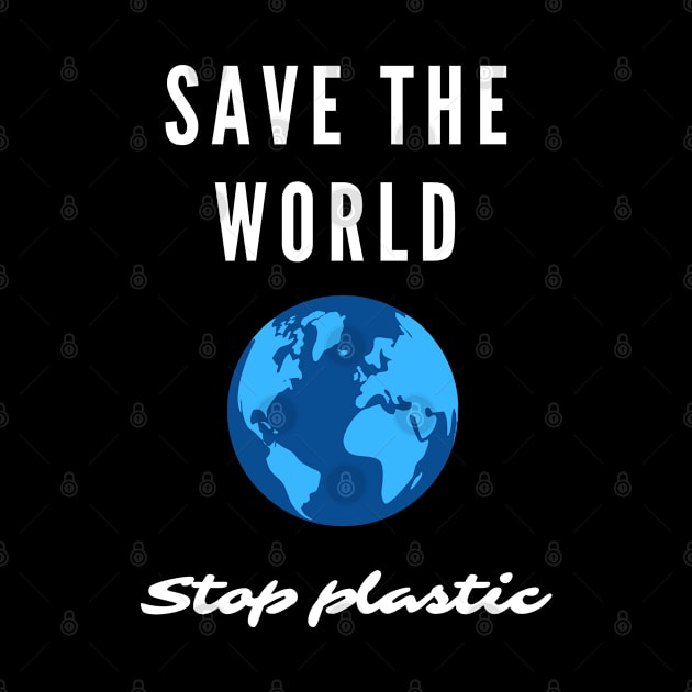 Save the World. Stop Plastic. Environmentalists by topsnthings