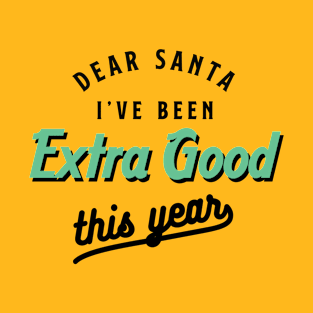 Dear Santa I Have Been Extra Good This Year Typography T-Shirt